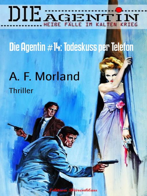 Title details for Die Agentin #14 by A. F. Morland - Available
